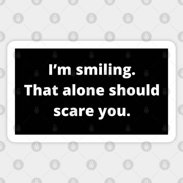 I’m smiling. That alone should scare you Sticker by Malficious Designs